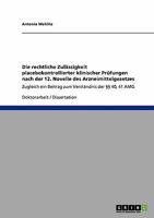 Die rechtliche Zulässigkeit placebokontrollierter klinischer Prüfungen nach der 12. Novelle des Arzneimittelgesetzes: Zugleich ein Beitrag zum Verständnis der §§ 40, 41 AMG 3638933180 Book Cover