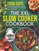 The XXL Slow Cooker Cookbook: 2000 Days of Flavorful and Nutrient-Rich Slow Cooker Recipes to Delight Your Taste Buds B0CRF29SNH Book Cover