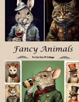 Fancy Animals To Cut Out & Collage: 20 Sheets/Printed Single-Sided/Collection Of 130+ Anthropomorphic Ephemera For Junk Journaling, Scrapbooking & More 1961084155 Book Cover
