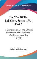 The War Of The Rebellion, Series 1, V3, Part 2: A Compilation Of The Official Records Of The Union And Confederate Armies 1168061202 Book Cover