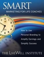 Smart Marketing for Life Coaches: How to Use Personal Branding to Amplify Earnings and Simplify Success 0991059247 Book Cover