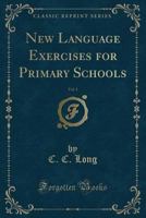 New Language Exercises for Primary Schools, Vol. 1 (Classic Reprint) 0259540153 Book Cover