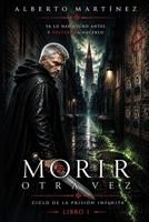 Morir Otra Vez: Un Libro de Misterio, Magia y una pizca de Terror. Bienvenidos a la Oscuridad. (Ciclo de la Prision Infinita) B09QP9NKCR Book Cover
