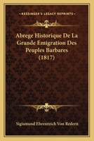 Abrege Historique De La Grande Emigration Des Peuples Barbares (1817) 1160035237 Book Cover