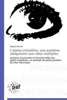 L Alpha-Cristalline, Une Prota(c)Ine Ubiquitaire Aux Rales Multiples 3841628745 Book Cover