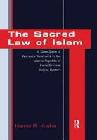 The Sacred Law of Islam: A Case Study of Women's Treatment in the Islamic Republic of Iran's Criminal Justice System 1138268887 Book Cover