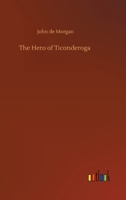 The Hero of Ticonderoga (Esprios Classics) 3752318961 Book Cover