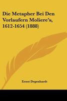 Die Metapher Bei Den Vorl�ufern Moli�re's (1612-1654) (Classic Reprint) 1141126907 Book Cover