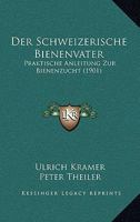 Der Schweizerische Bienenvater: Praktische Anleitung Zur Bienenzucht (Classic Reprint) 1160443963 Book Cover
