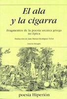 El ala y la cigarra: fragmentos de la poesía arcaica griega no épica 8475178324 Book Cover