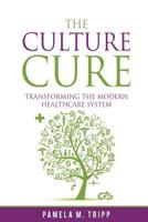 The Culture Cure: Transforming the Modern Healthcare System 1533661308 Book Cover