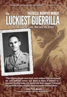 The Luckiest Guerrilla: A True Tale of Love, War, and the Army 1937333566 Book Cover