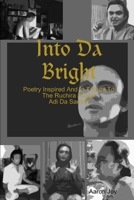 Into Da Bright: Poetry Inspired And In Tribute To The Ruchira Avatar Adi Da Samraj 1300919701 Book Cover