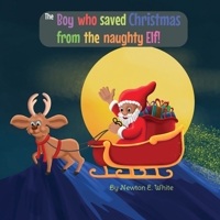 The Boy who saved Christmas from the naughty Elf! 1916656315 Book Cover