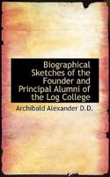 Biographical Sketches of the Founder and Principal Alumni of the Log College 1016675240 Book Cover