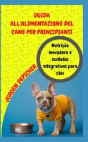 GUIA DE ALIMENTAÇÃO PARA CÃES PARA INICIANTES: Nutrição inovadora e cuidados integrativos para cães B0BCCYZN7Q Book Cover