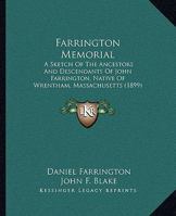 Farrington Memorial: A Sketch Of The Ancestors And Descendants Of John Farrington, Native Of Wrentham, Massachusetts 1104055201 Book Cover