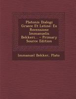 Platonis Dialogi Graece Et Latine: Ex Recensione Immanuelis Bekkeri... 1016971753 Book Cover