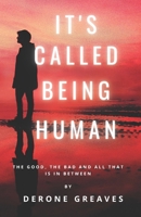 It's called being Human: The good, the bad and all that is in between B09T37X5PD Book Cover