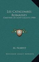 Les Catacombes Romaines: Cimetiere De Saint Calliste (1900) 116017119X Book Cover