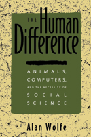 The Human Difference: Animals, Computers, and the Necessity of Social Science 0520089413 Book Cover