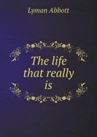 The Life That Really Is 1120898064 Book Cover