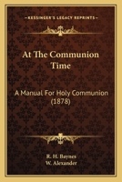 At The Communion Time: A Manual For Holy Communion 1120159911 Book Cover