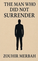 The Man Who Did Not Surrender B0FM3CKPLY Book Cover