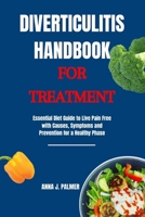 Diverticulitis handbook for treatment: Essential diet to live pain free with causes, symptoms and preventions for a healthy phase B0CNNNQ1WM Book Cover