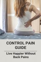 Control Pain Guide: Live Happier Without Back Pains: Control Tooth Pain B0931WW9RK Book Cover