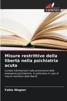 Misure restrittive della libertà nella psichiatria acuta (Italian Edition) 620989321X Book Cover
