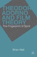 Theodor Adorno and Film Theory: The Fingerprint of Spirit 1137306130 Book Cover