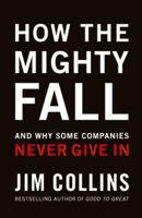 How The Mighty Fall: And Why Some Companies Never Give In 0977326411 Book Cover