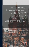 False Dmitri, a Russian Romance and Tragedy Described by British Eye-witnesses, 1604-1612 1017457646 Book Cover