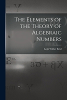 The Elements of the Theory of Algebraic Numbers 1015792812 Book Cover