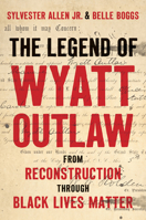 The Legend of Wyatt Outlaw: From Reconstruction through Black Lives Matter (A Ferris and Ferris Book) 1469689995 Book Cover