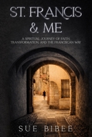 ST. FRANCIS & ME: A Spiritual Journey of Faith, Transformation, and the Franciscan Way B0GXKSQLWB Book Cover