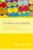Gender im Gepäck: Zur medialen Repräsentation weiblicher Identitäten in Reisetagebüchern und Reiseblogs (Globalisierte Literaturen. Theorie und ... Book Culture, 9) (German Edition) 3662718286 Book Cover