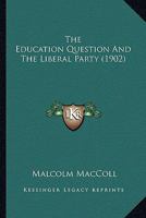 The Education Question And The Liberal Party 054886201X Book Cover