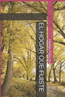 EL HOGAR QUE FUISTE (Spanish Edition) 9878634752 Book Cover