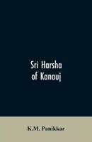 Sri Harsha of Kanauj : A Monograph on the History of India in the First Half of the 7th Century A. D. 9353606004 Book Cover