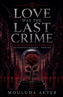 Love Was the Last Crime (The Dominion of Hearts) B0H6SYH8L1 Book Cover