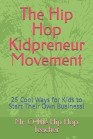 The Hip Hop Kidpreneur Movement: 25 Cool Ways for Kids to Start Their Own Business! B0GWVG7KZ7 Book Cover