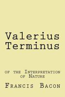 Valerius Terminus: Of the Interpretation of Nature 1975902173 Book Cover