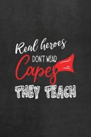 Real Heroes Don't Wear Capes They Teach: All Purpose 6x9 Blank Lined Notebook Journal Way Better Than A Card Trendy Unique Gift Black Texture Teacher 1708089799 Book Cover