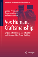 Vox Humana Craftsmanship: Origins, Intersections and Influence on Lithuanian Pipe Organ Building 3031102894 Book Cover