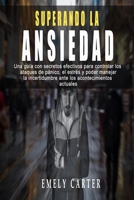 SUPERANDO LA ANSIEDAD - Una guía con secretos efectivos para controlar los ataques de pánico , el estrés y poder manejar la incertidumbre ante los acontecimientos actuales B0875XK3D4 Book Cover