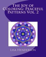 The Joy of Coloring: Peaceful Patterns Vol. 2: Adult Coloring for Relaxation and Stress Relief 0692680306 Book Cover