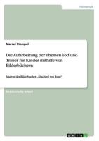 Die Aufarbeitung der Themen Tod und Trauer für Kinder mithilfe von Bilderbüchern: Analyse des Bilderbuches "Abschied von Rune" 365690605X Book Cover