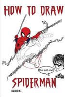 How to Draw Spiderman: The Step-By-Step Spider Man Drawing Book 1976593646 Book Cover